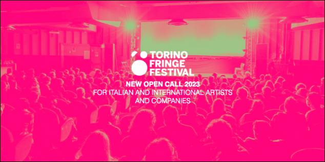 Torino Fringe Festival 2023.Call per artisti e compagnie 